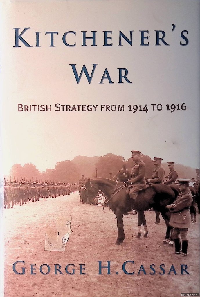 Cassar, George H. - Kitchener's War British: Strategy from 1914-1916