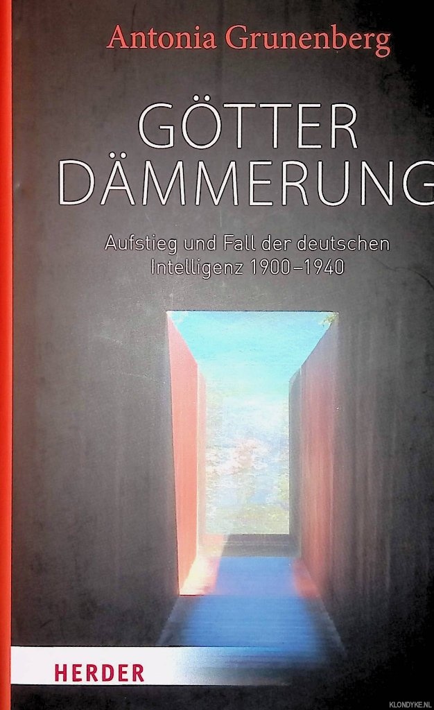 Grunenberg, Antonia - Gtterdmmerung: Aufstieg und Fall der deutschen Intelligenz 1900-1940: Walter Benjamin und seine Zeit