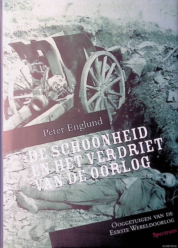 Englund, Peter - De schoonheid en het verdriet van de oorlog: ooggetuigen van de Eerste Werledoorlog