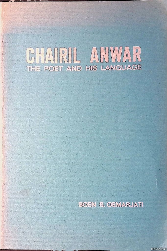 Oemarjati, Boen S. - Chairil Anwar: the poet and his language.