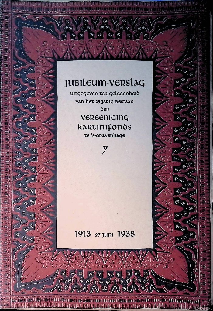 Diverse auteurs - Jubileum-verslag uitgegeven ter gelegenheid van het 25-jarig bestaan der Vereeniging Kartinifonds te 's-Gravenhage 1913 - 27 Juni - 1938
