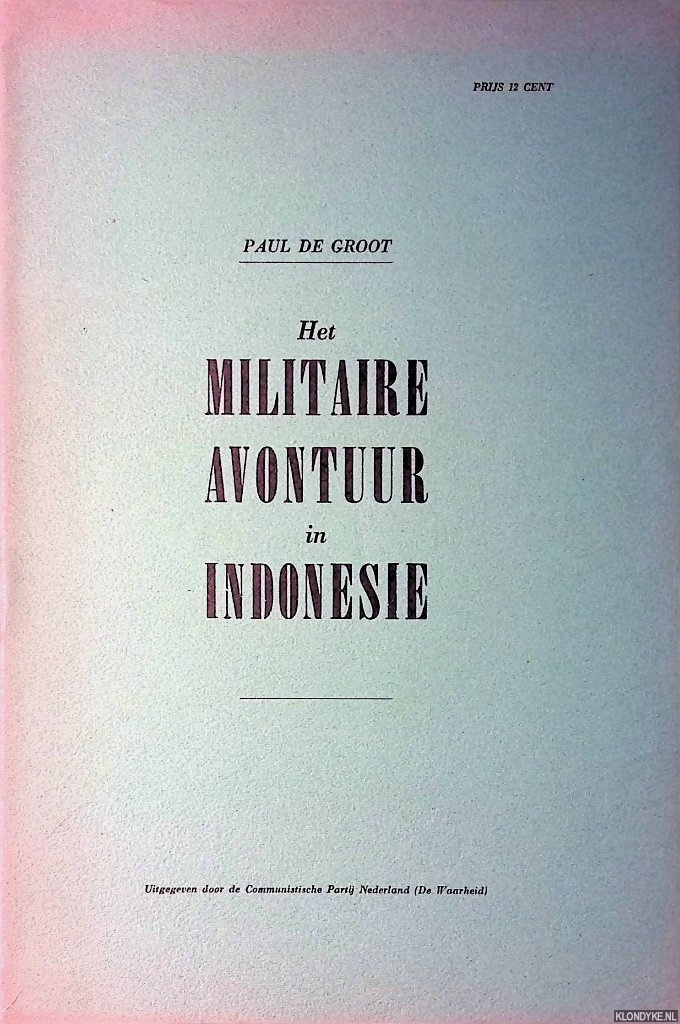 Groot, Paul de - Het militaire avontuur in Indonesi