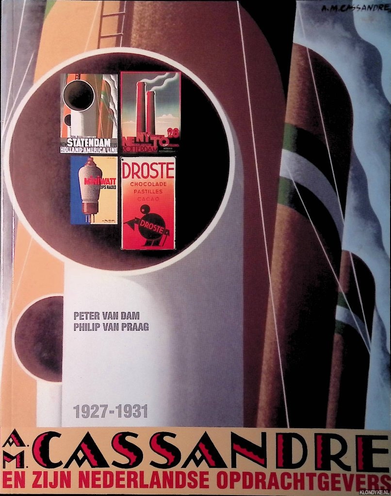 Dam, Peter van & Philip van Praag - A.M. Cassandre en zijn Nederlandse opdrachtgevers 1927-193: Catalogue raisonn