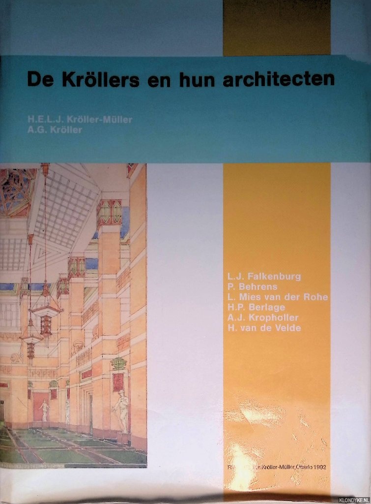 Krller-Mller, H.E.L.J. & A.G. Krller - De Krllers en hun architecten: L.J. Falkenburg, P. Behrens, L. Mies van der Rohe, H.P. Berlage, A.J. Kropholler, H. van de Velde