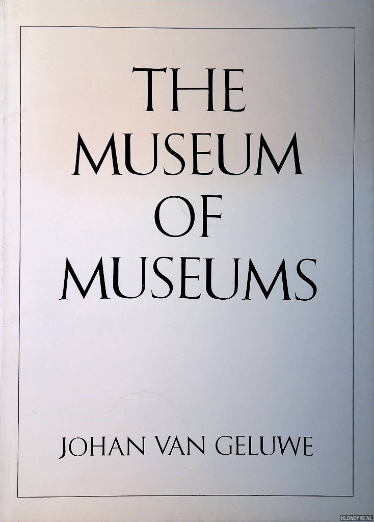 Geluwe, Johan van - The Museum of Museums