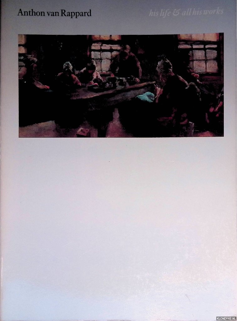 Brouwer, Jaap W. & Jan Laurens Siesling & Hacques Vis - Anthon van Rappard: companion & correspondent of Vincent van Gogh: his life & all his works