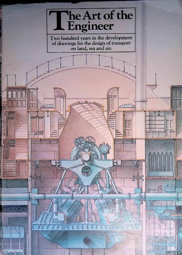 Knight, Andrew & Ken Baynes & Francis Pugh - The Art of the Engineer: two hundred years in the development of drawings for the design of transport on land, sea and air