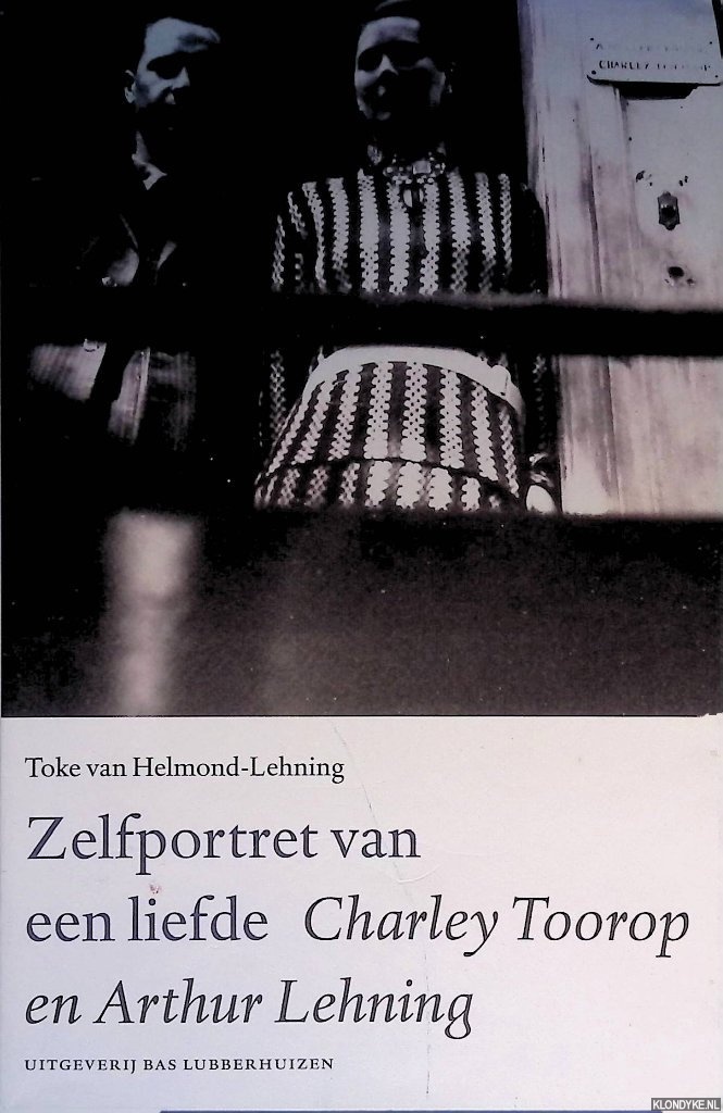 Helmond-Lehning, Toke van - Zelfportret van een liefde: Charley Toorop en Arthur Lehning