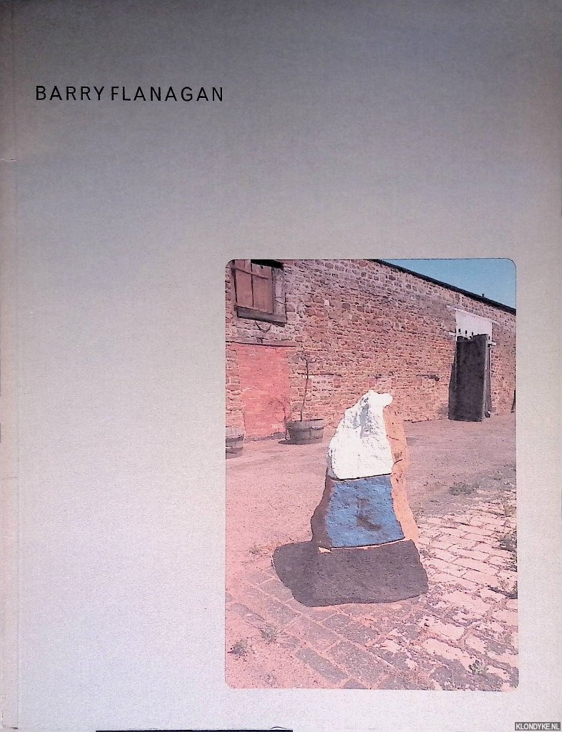 Fuchs, R.H. - Barry Flanagan: sculptures 1966-1976
