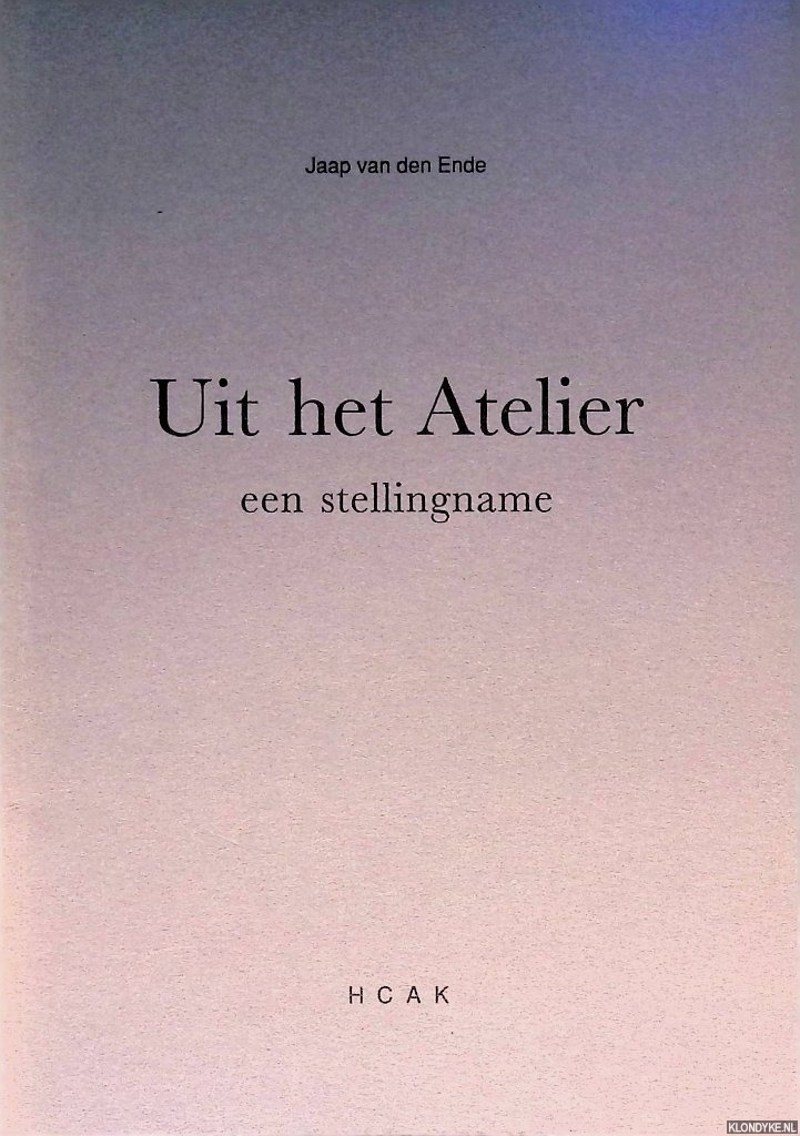 Ende, Jaap van den - Uit het Atelier: een stellingname