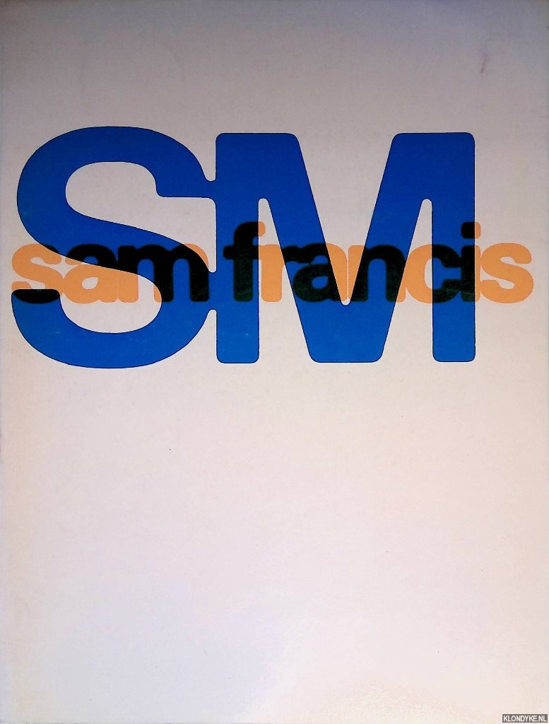 Crouwel, Wim & Jolijn van de Wouw (verzorging) - Stedelijk Museum Amsterdam: Sam Francis