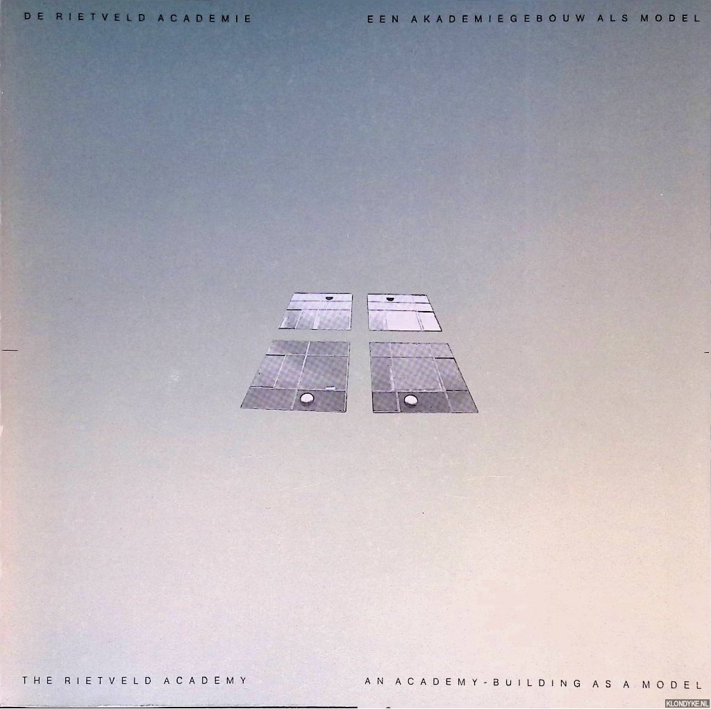 Brummelen, Jeannette van & Erik Slothouber (editors) - De Rietveld Academie: een akademiegebouw als model / The Rietveld Academy: an Academy-Building as a Model