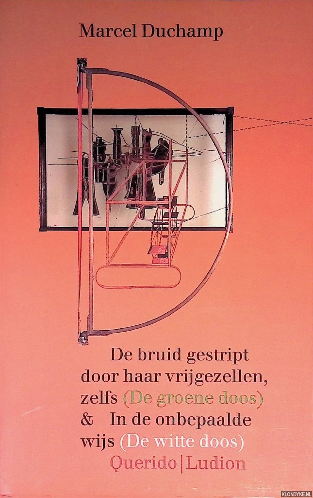Duchamp, Marcel - De bruid gestript door haar vrijgezellen, zelfs (De groene doos) & In de onbepaalde wijs (De witte doos)