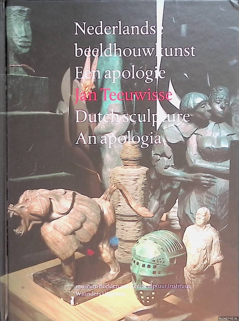 Teeuwisse, Jan - Nederlandse beeldhouwkunst: een apologie / Dutch sculpture: an apologia