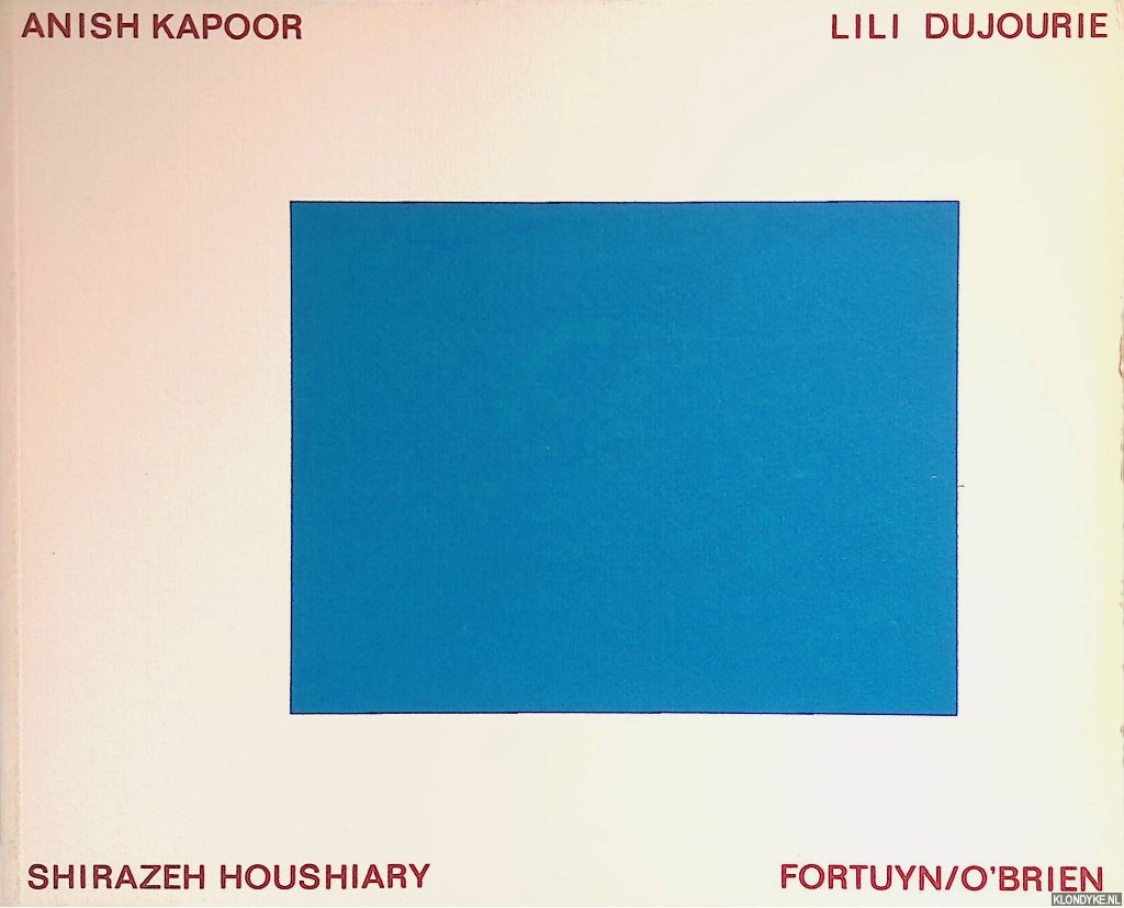 Brouwer, Marianne - Beelden van afwezigheid, tekens van verlangen = Images of absence, signs of desire: Anish Kapoor, Lili Dujourie, Shirazeh Houshiary, Fortuyn/O'Brien