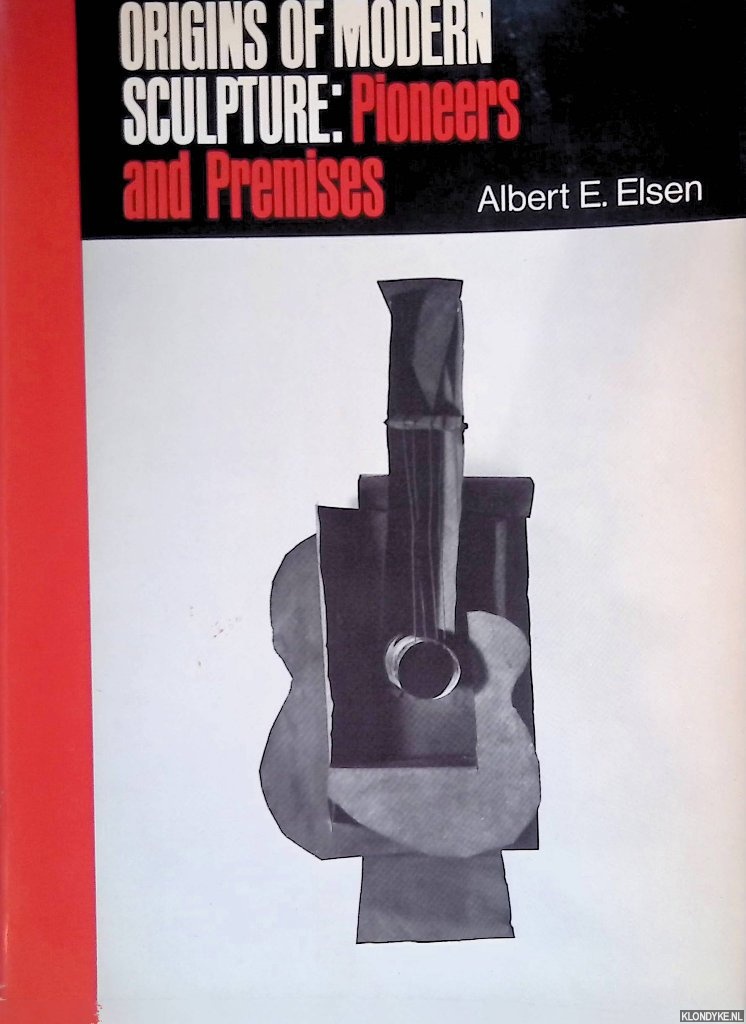 Elsen, Albert E. - Origins of Modern Sculpture: Pioneers and Premises