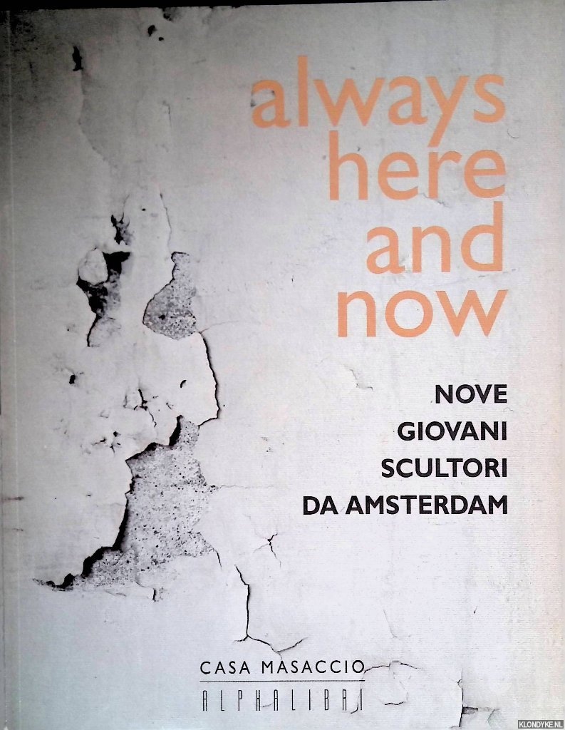 Bosma, Marja & Thom Puckey & Alessandro Tempi - Always here and now: Nove giovani scultori da Amsterdam
