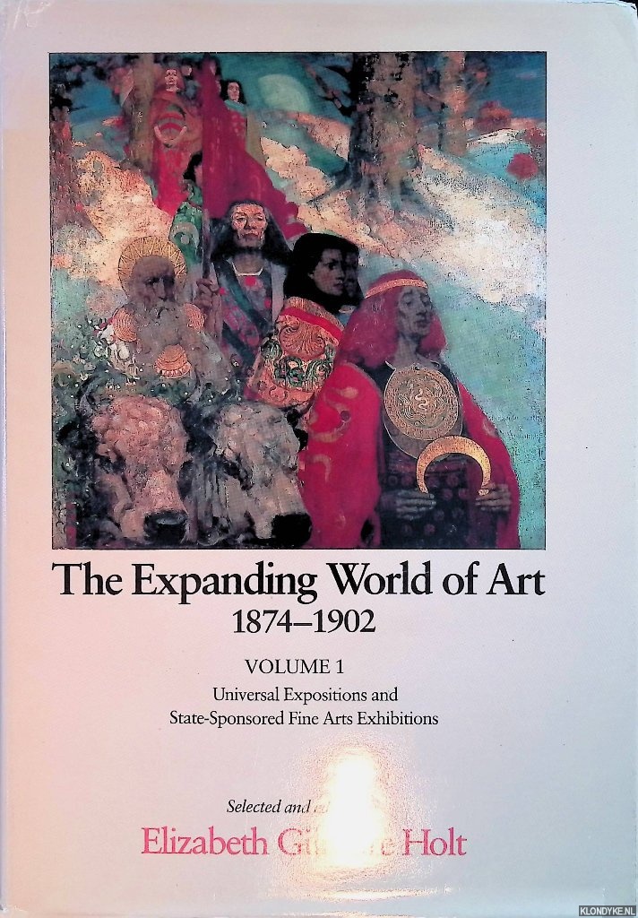 Gilmore Holt, Elizabeth - The Expanding World of Art 1874-1902. Volume 1: Universal Expositions and State-Sponsored Fine Arts Exhibitions