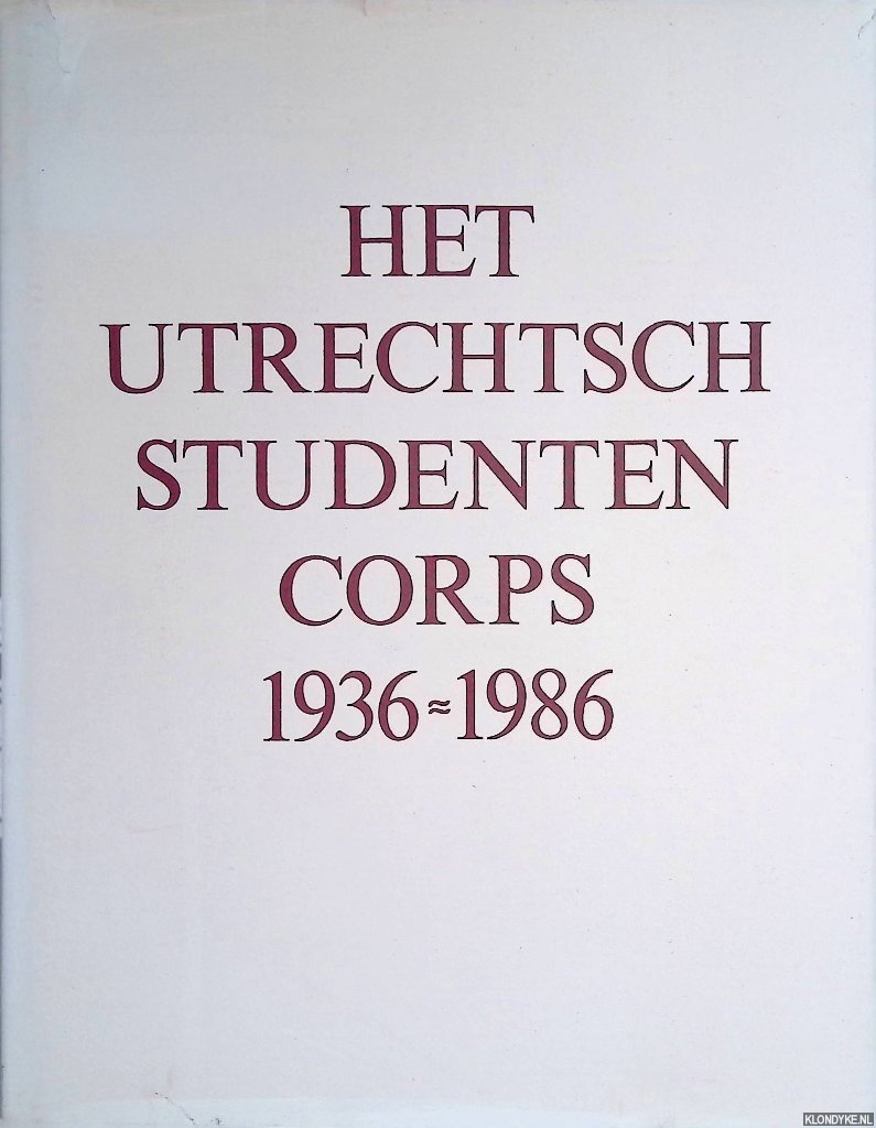 Blankenberg, H.M. & C.R. ten Kate & H.M. Klijn & J.P.C. Obbink & J.W. Steketee & N. Taselaar - Het Utrechtsch Studenten Corps 1936-1986