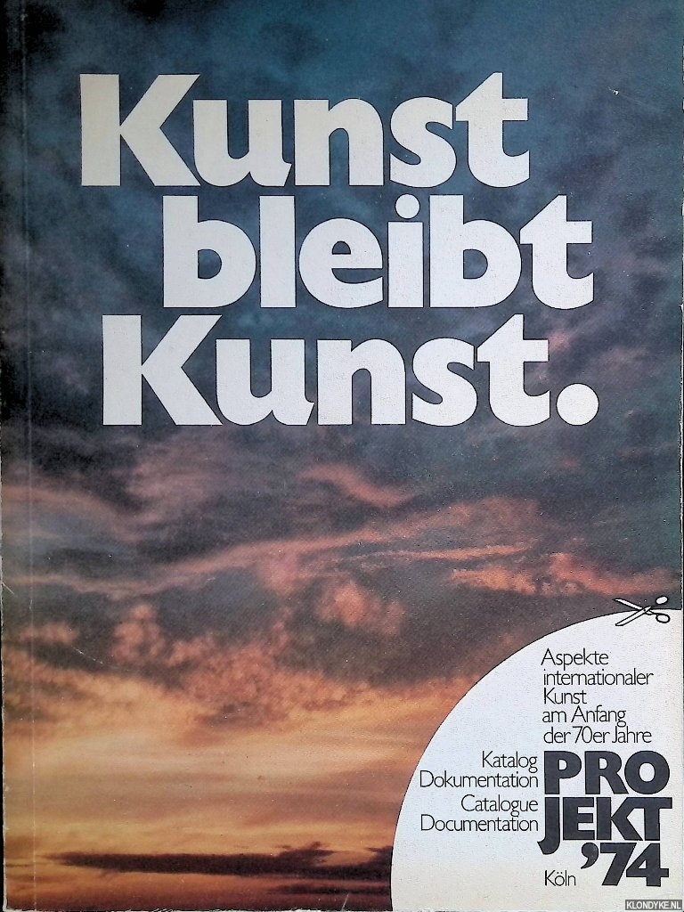 Ronte, Dieter & Evelyn Weiss - Kunst bleibt Kunst : Aspekte internationaler Kunst am Anfang der 70er Jahre : Projekt '74 Kln / Katalog + Dokumentation