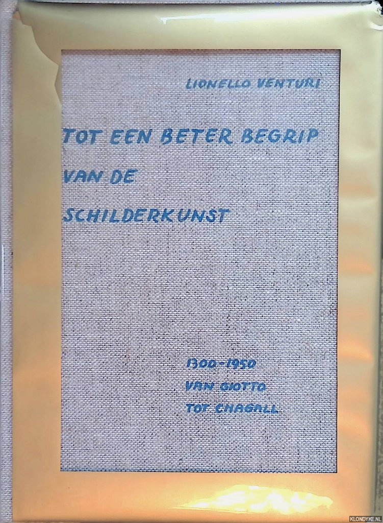 Venturi, Lionello - Tot een beter begrip van de schilderkunst: 1300-1950 van Giotto tot Chagall