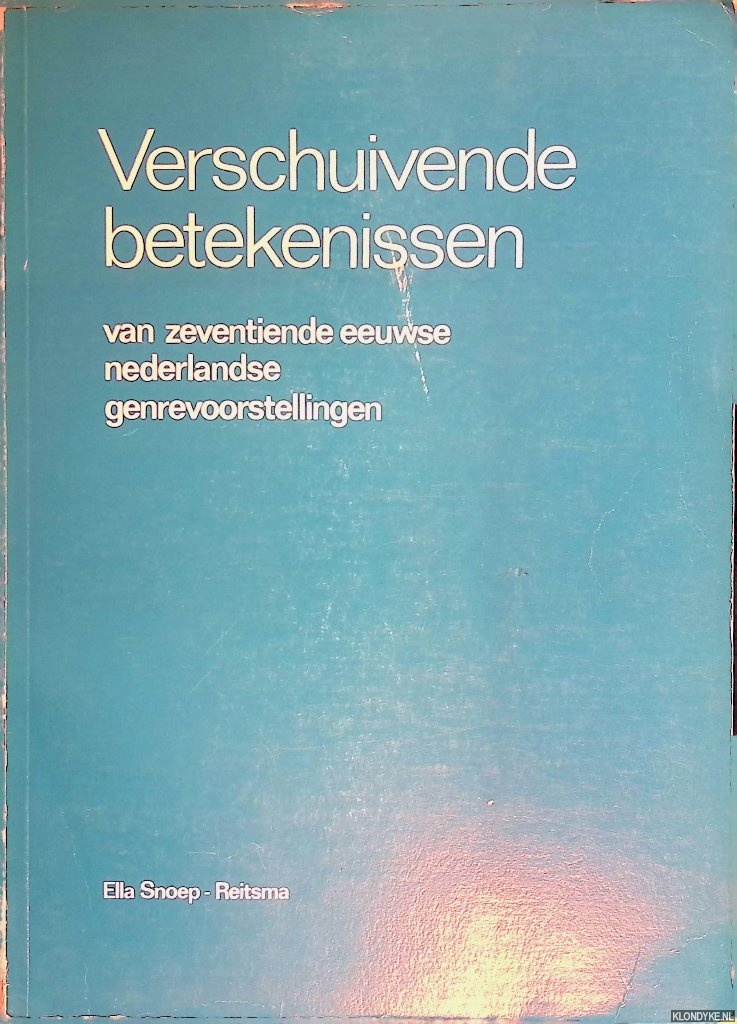 Snoep-Reitsma, Ella - Verschuivende betekenissen van zeventiende eeuwse Nederlandse genrevoorstellingen / Shifting meanings of seventeenth-century Dutch genre paintings