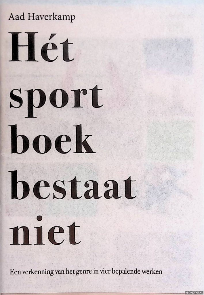 Haverkamp, Aad - Ht sportboek betsaat niet: een verkenning van het genre in vier bepalende werken