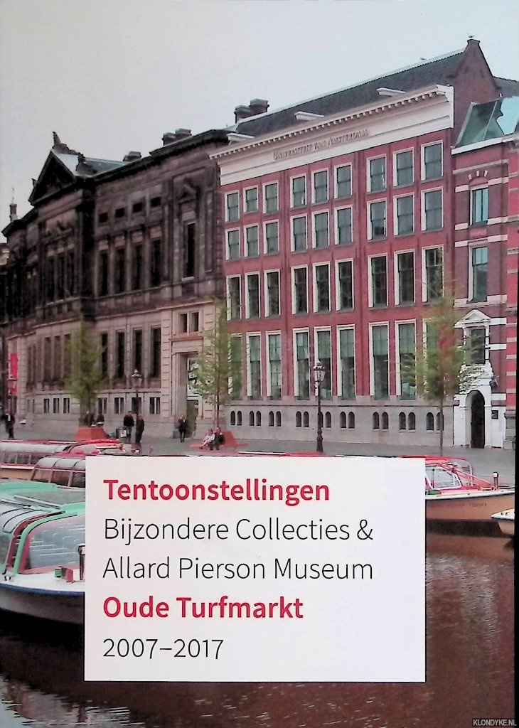 Schilder, Marian (samenstelling) - Tentoonstellingen Bijzondere Collecties & Allard Pierson Museum Oude Turfmarkt 2007-2017