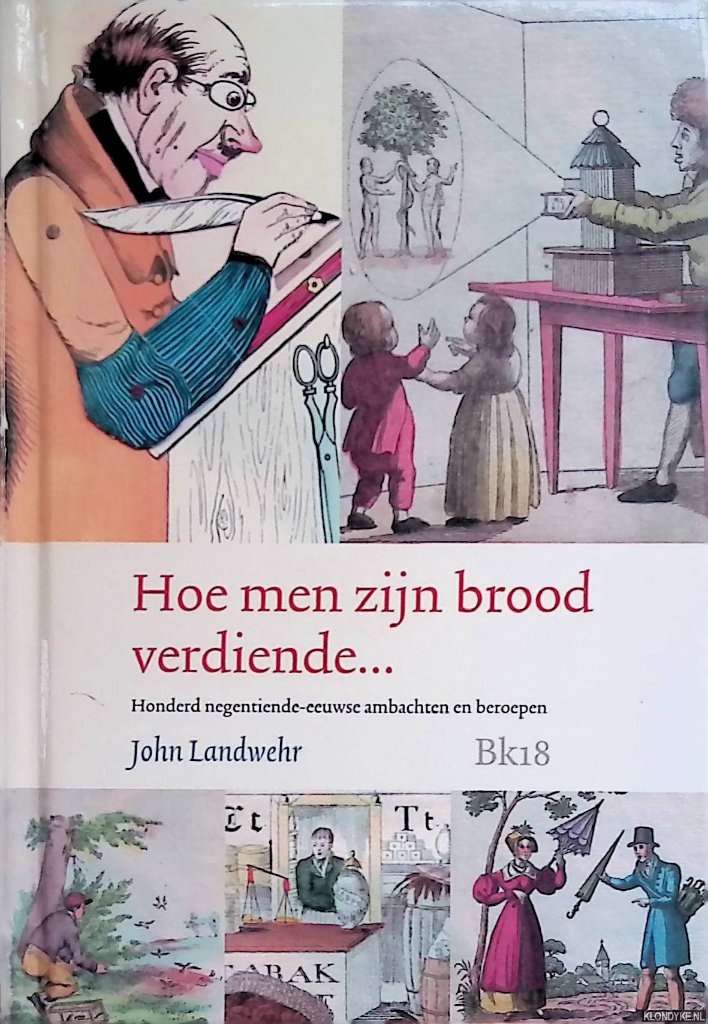 Landwehr, John - Hoe men zijn brood verdiende... Honderd negentiende-eeuwse ambachten en beroepen *met GESIGNEERDE kaart*