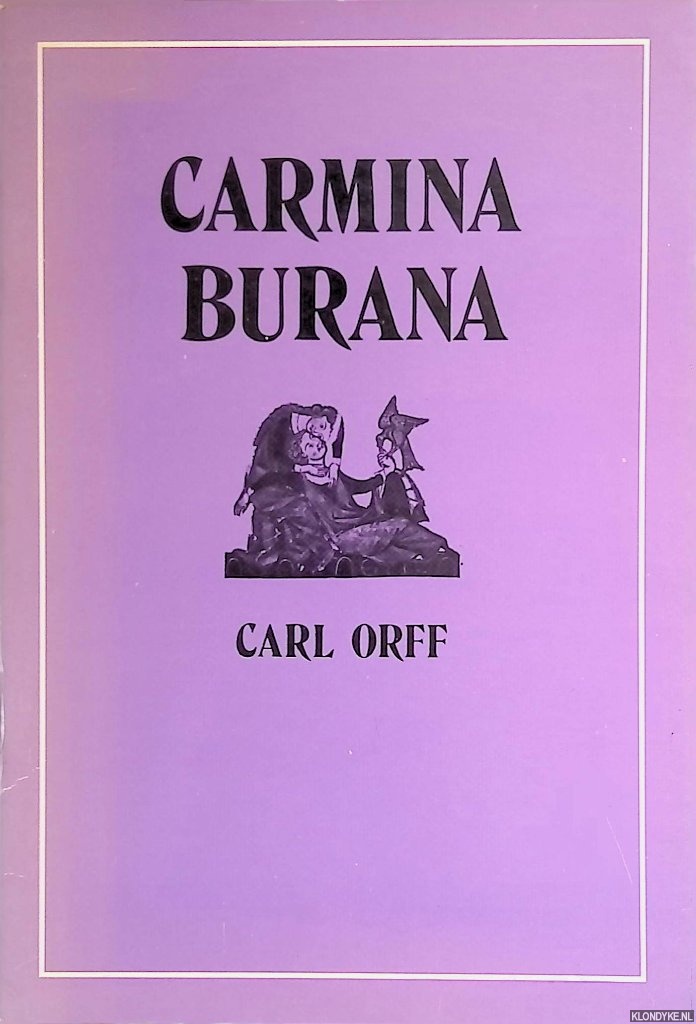Orff, Carl & A.F. Molenaar (Nederlandse vertaling) - Carmina Burana: wereldlijke gezangen voor soli en koor met begeleiding van instrumenten en met beelden