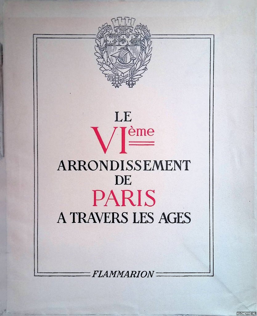 Flammarion, Ernest & J. Ernest Bulloz - Le VIme arrondissement de Paris a travers les ages