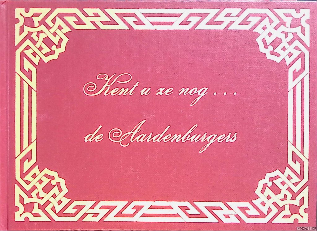Vooren, G.A.C. van - Kent u ze nog. . . de Aardenburgers waarin afbeeldingen van de Deenaars en de Sint-Kruizenaars