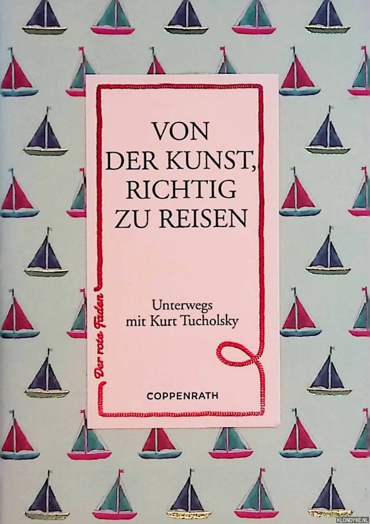 Tucholsky, Kurt - Von der Kunst, richtig zu reisen: Unterwegs mit Kurt Tucholsky