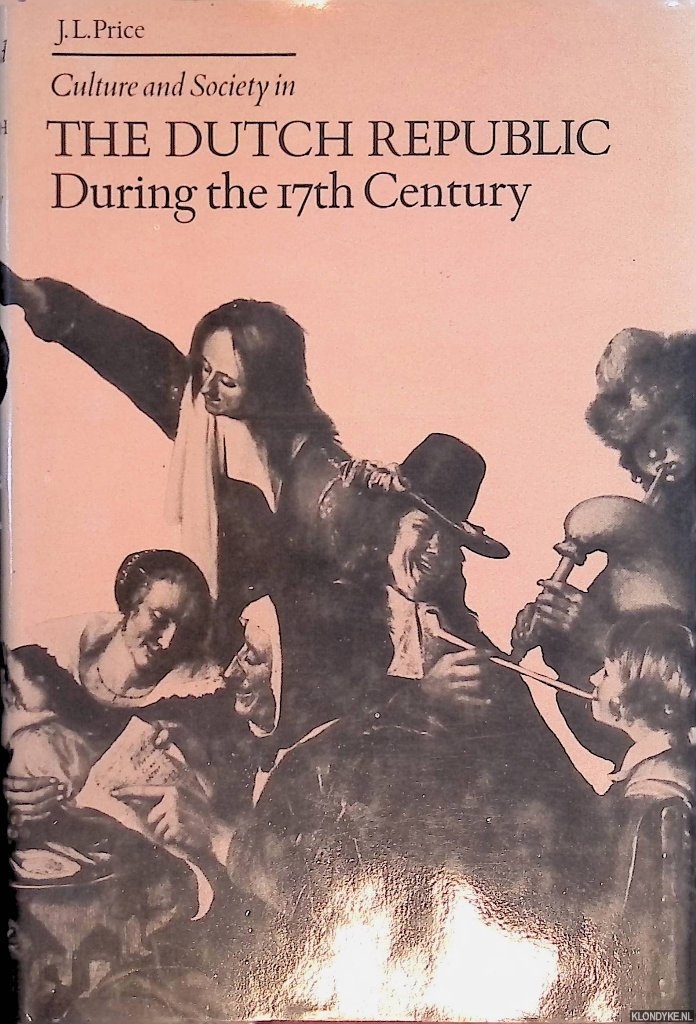 Price, J.L. - Culture and Society in the Dutch republic during the 17th Century