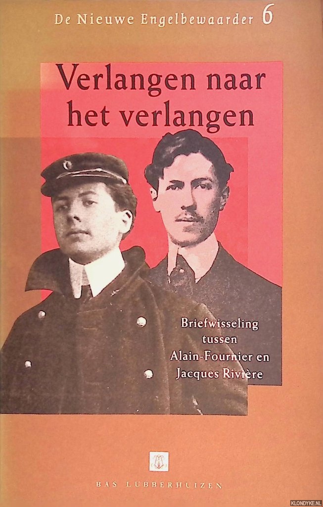 Fournier, Alain & Jacques Rivire - Verlangen naar het verlangen: Fragmenten uit de briefwisseling tussen Alain-Fournier en Jacques Riviere
