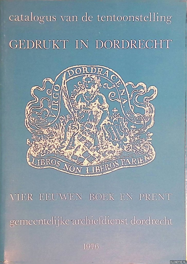 Alleblas, J. - en anderen - Gedrukt in Dordrecht: vier eeuwen boek en prent
