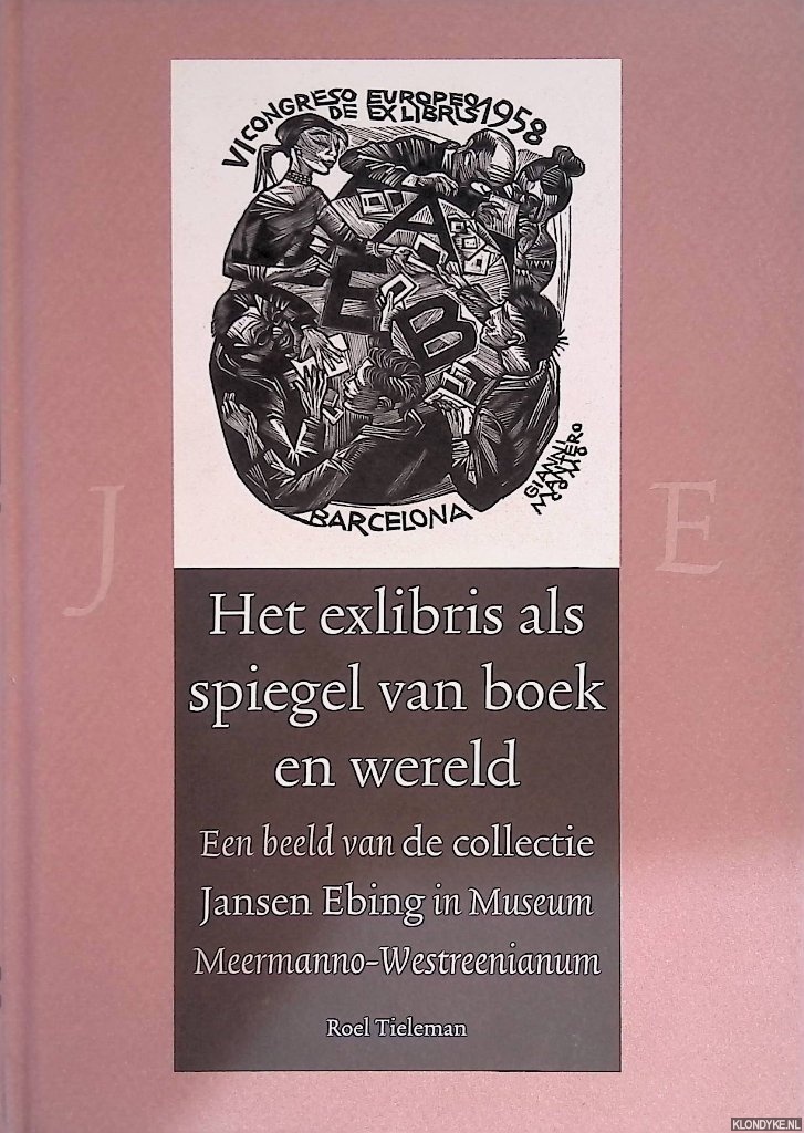 Tieleman, Roel - Het exlibris als spiegel van boek en wereld: een beeld van de collectie Jansen Ebing in Museum Meermanno-Westreenianum