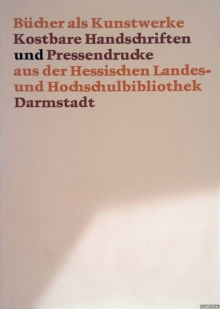 Haase, Dr. Yorck A. - Bcher als Kunstwerke: Kostbare Handschriften und Pressedrucke aus der Hessischen Landes- und Hochschulbibliothek Darmstadt