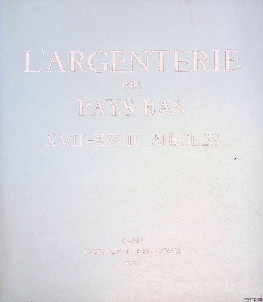 Duyven de Wit-Klinkhamer, Marguerite - L'argenterie Des Pays-Bas, XVIIe-XVIIIe sicles
