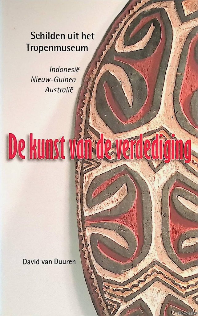 Duuren, D.A.P. van - De kunst van ve verdediging: schilden uit het Tropenmuseum: Indonesi, Nieuw-Guinea, Australi