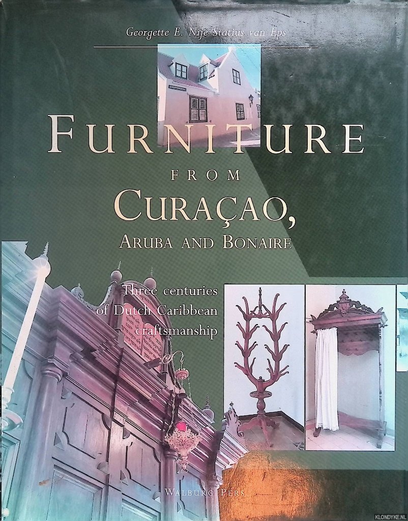 Nije-Statius van Eps, Georgette E. - Furniture from Curaao, Aruba and Bonaire: Three Centuries of Dutch Caribean Craftmanship