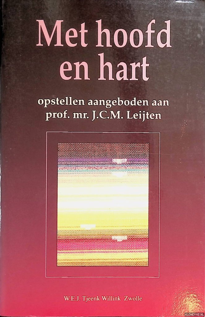 Bergh, G.C.J.J. van den - en anderen - Met hoofd en hart : opstellen aangeboden aan prof. mr. J.C.M. Leijten ter gelegenheid van zijn afscheid als hoogleraar aan de Katholieke Universiteit Nijmegen.