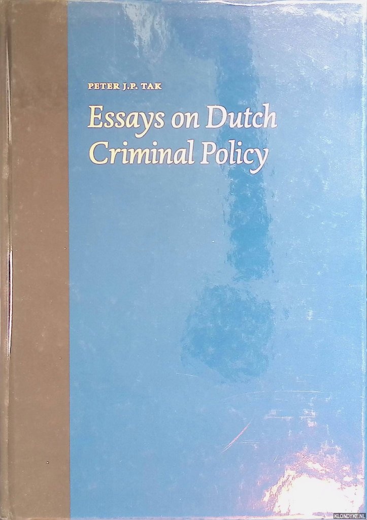 Tak, Peter J.P. - Essays on Dutch Criminal Policy