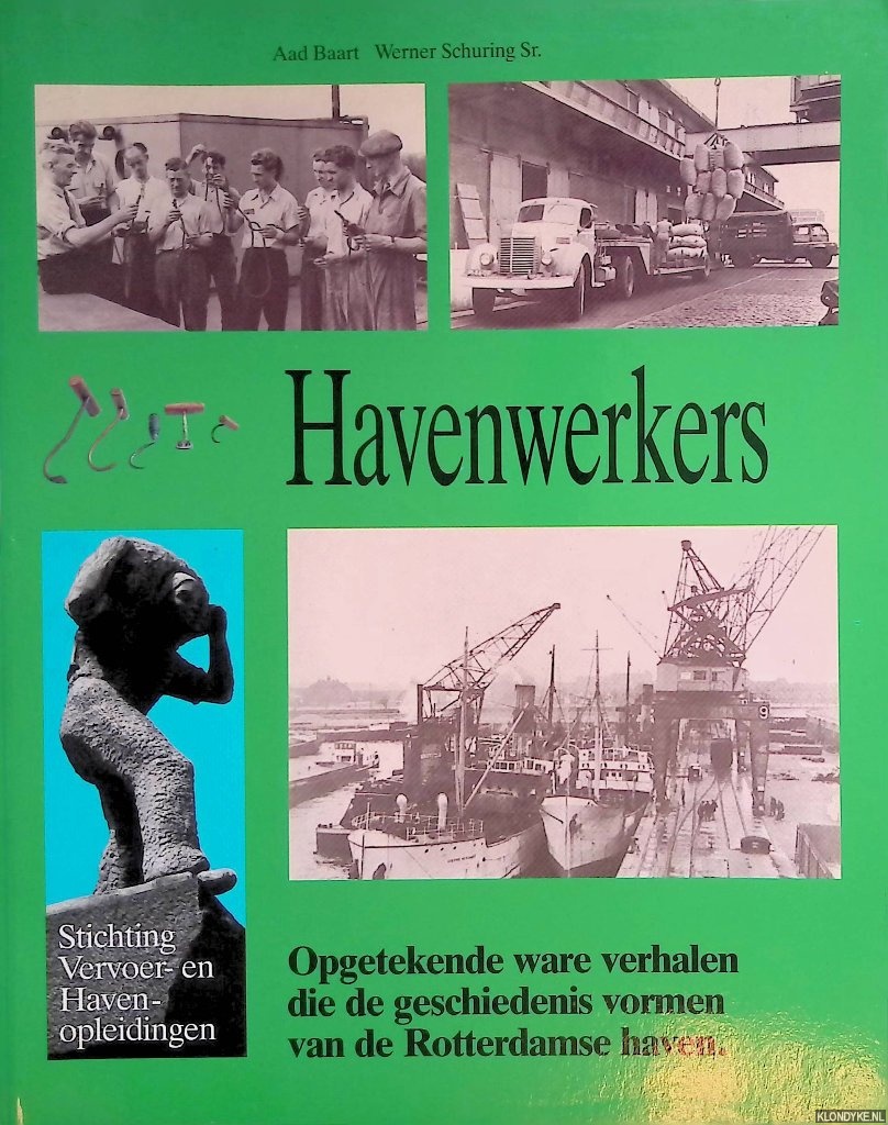 Baart, Aad & Werner Schuring - Havenwerkers: opgetekende ware verhalen die de geschiedenis vormen van de Rotterdamse haven