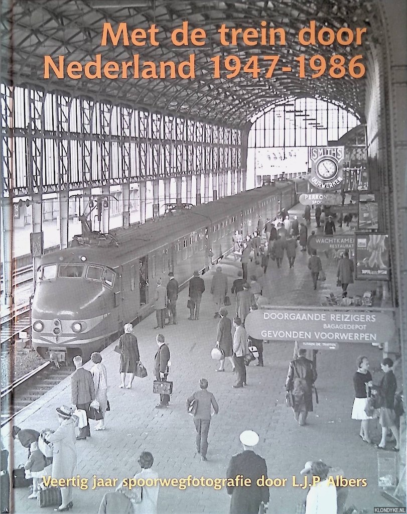 Albers, L.J.P. tekst en foto's) - Met de trein door Nederland 1947-1986. Veertig jaar spoorwegfotografie door L.J.P. Albers