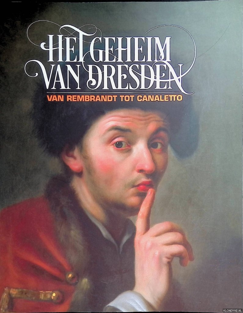 Blhm, Andreas - Het geheim van Dresden: van Rembrandt tot Canaletto