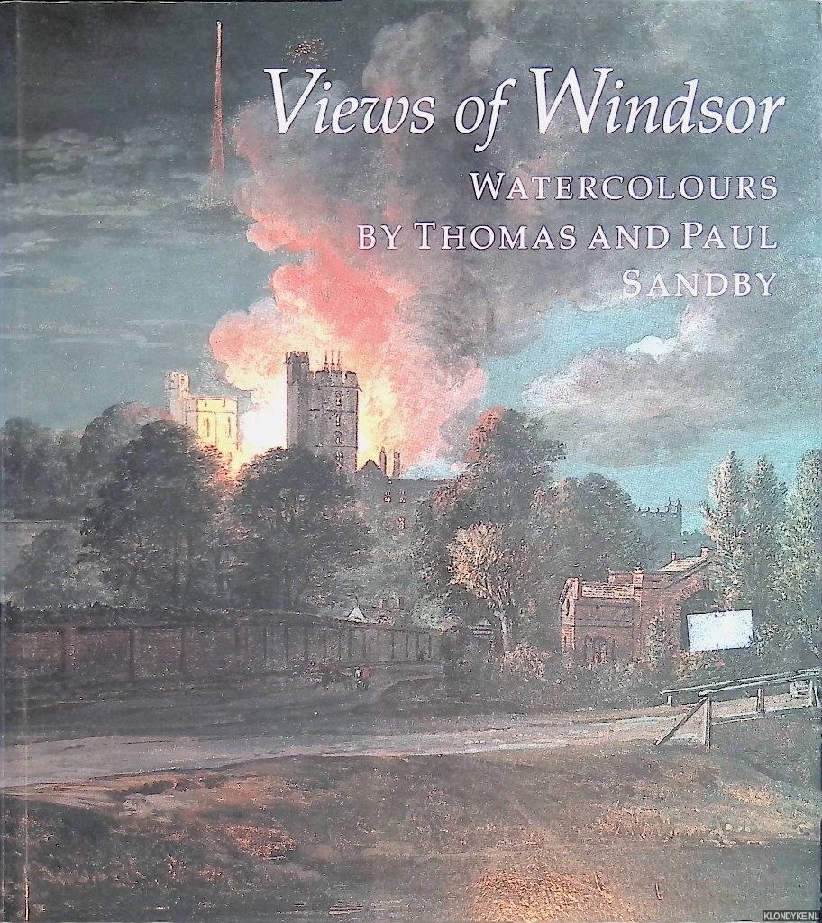 Roberts, Jane - Views of Windsor: Watercolours by Thomas and Paul Sandby : from the collection of Her Majesty Queen Elizabeth II