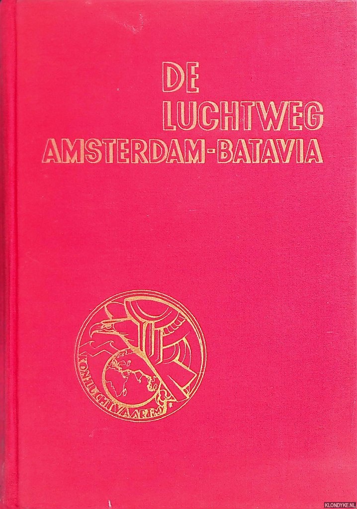 Boer, M.G. de - en anderen - De luchtweg Amsterdam Batavia Zijn invloed op de verhouding tusschen Nederland en Nederlandsch-Indi
