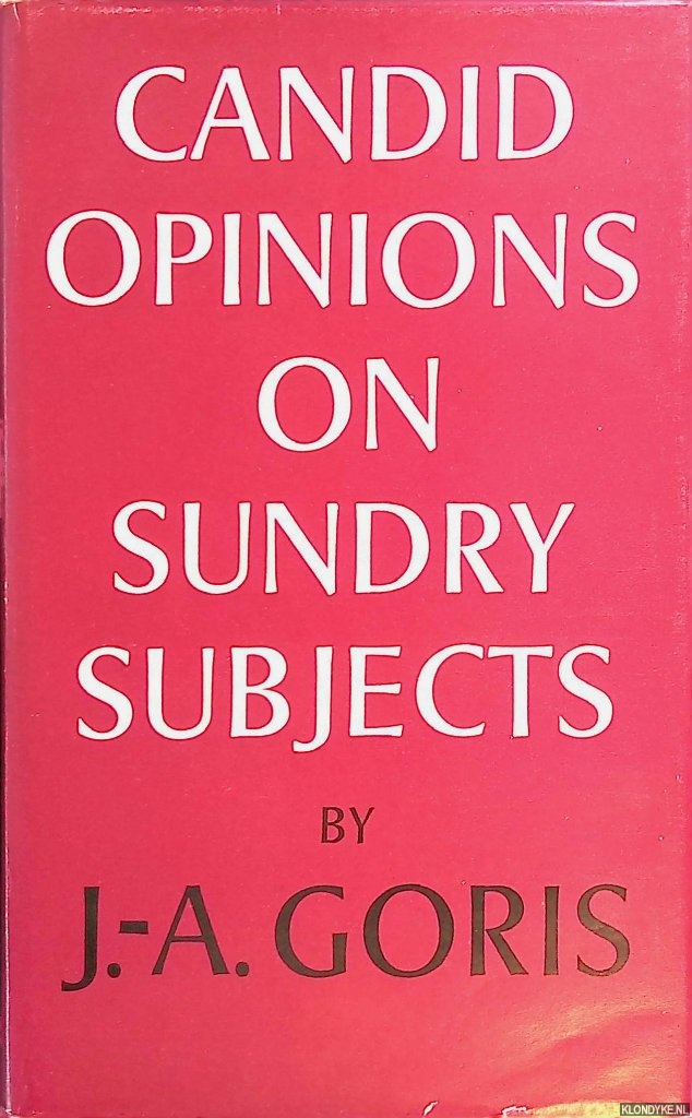 Goris, Jan-Albert (= Marnix Gijsen) - Candid opinions on sundry subjects. An Anthology of His Editorial Writings for the Belgian Trade Review, 1954-1964
