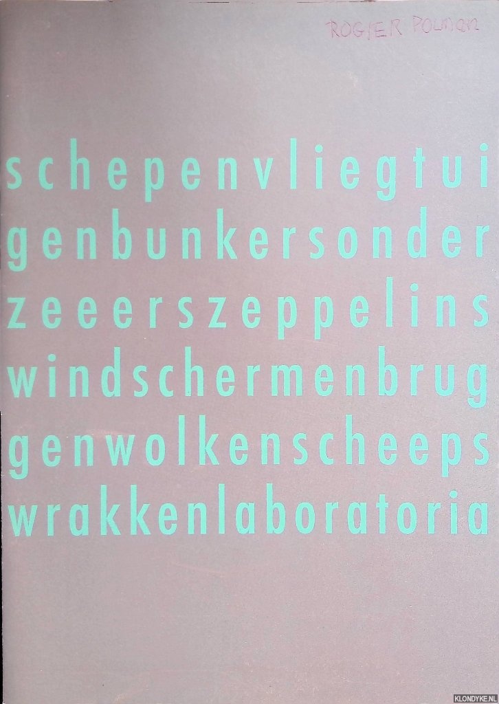 Polman, Rogier - Schepen vliegtuigen bunkers onderzeeers zeppelins windschermen bruggen wolken scheepswrakken laboratoria